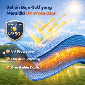 Ilustrasi bahan baju golf dengan UV protection UPF 50+ yang mampu melindungi dari sinar UV serta memiliki fitur breathable dan moisture wicking